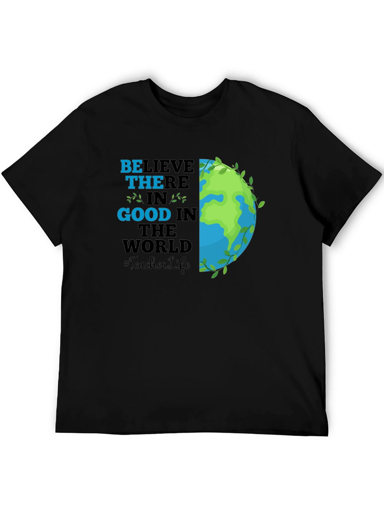 Believe in Good Teacher Life Earth T-Shirt
