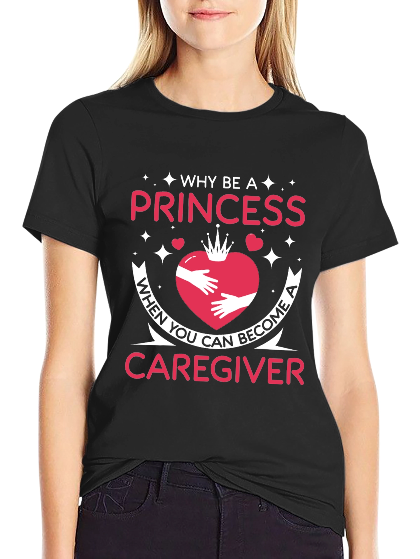 Caregiver T-Shirt - Why Be a Princess Tee