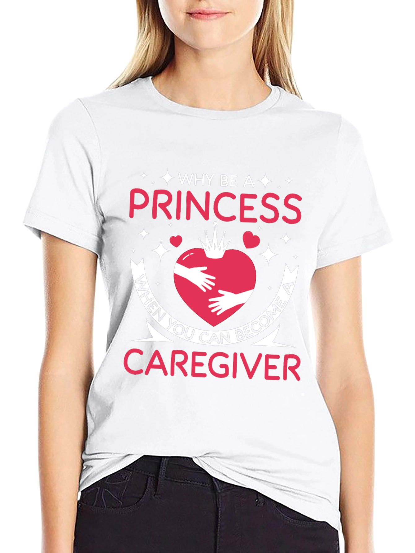 Caregiver T-Shirt - Why Be a Princess Tee