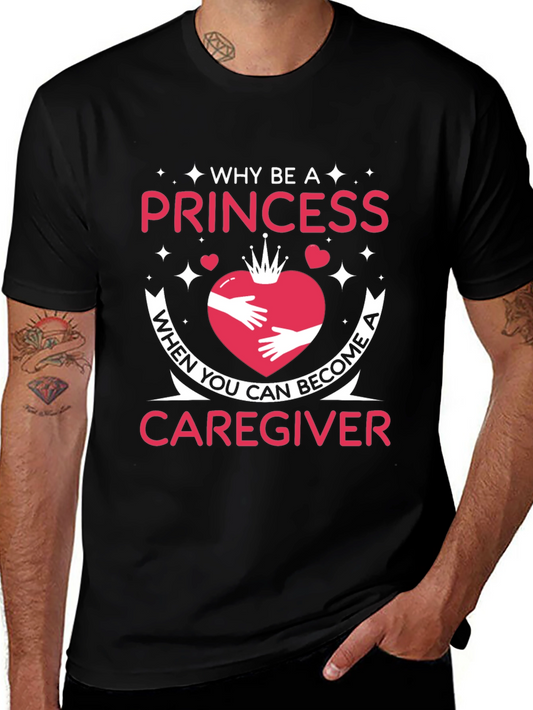 Caregiver T-Shirt - Why Be a Princess Tee