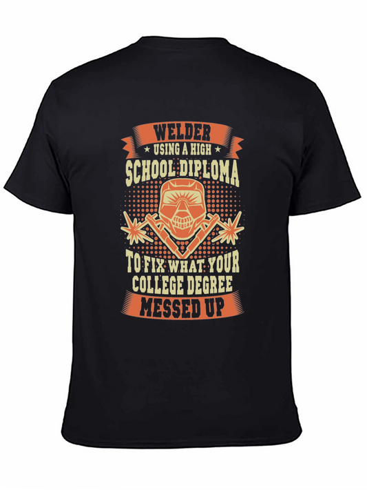 Welder T-Shirt: High School Diploma Fixes College Degree