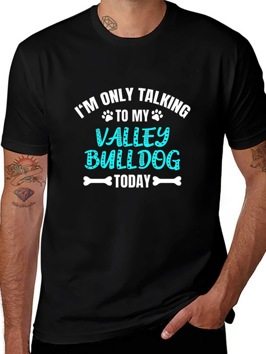 Valley Bulldog Graphic Tee: Im Only Talking To My...