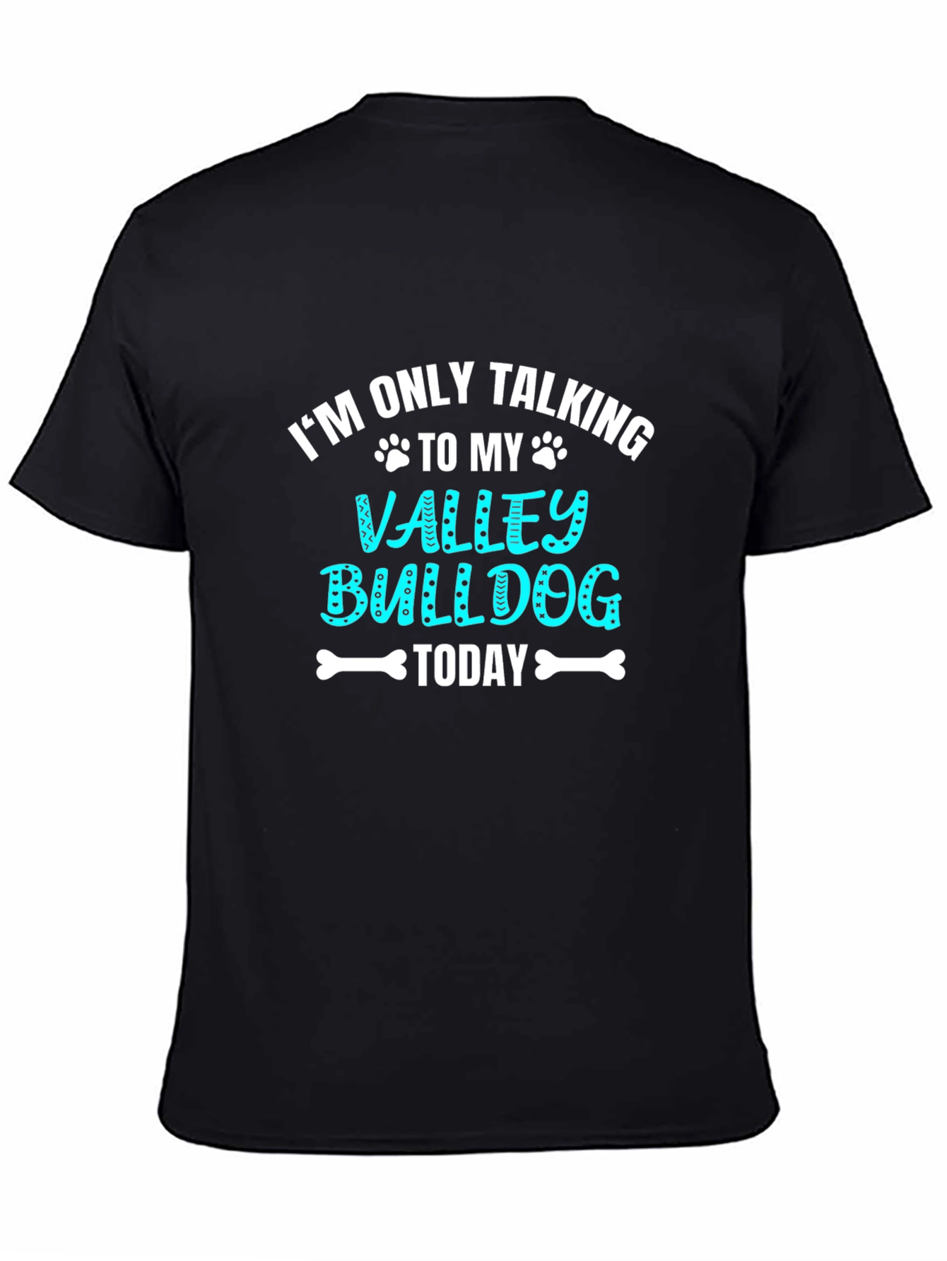 Valley Bulldog Graphic Tee: Im Only Talking To My...