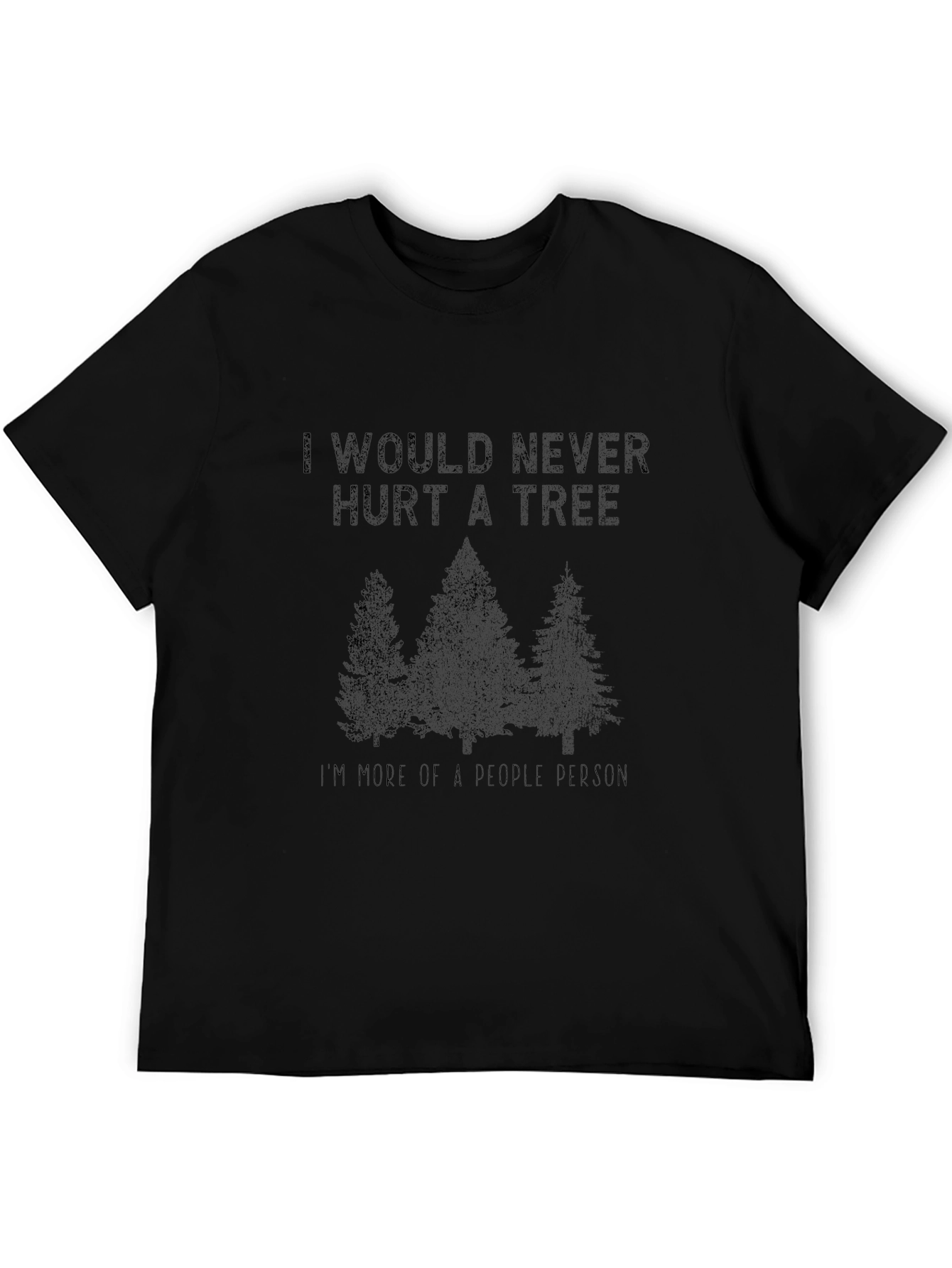 Funny I Would Never Hurt a Tree Graphic Tee
