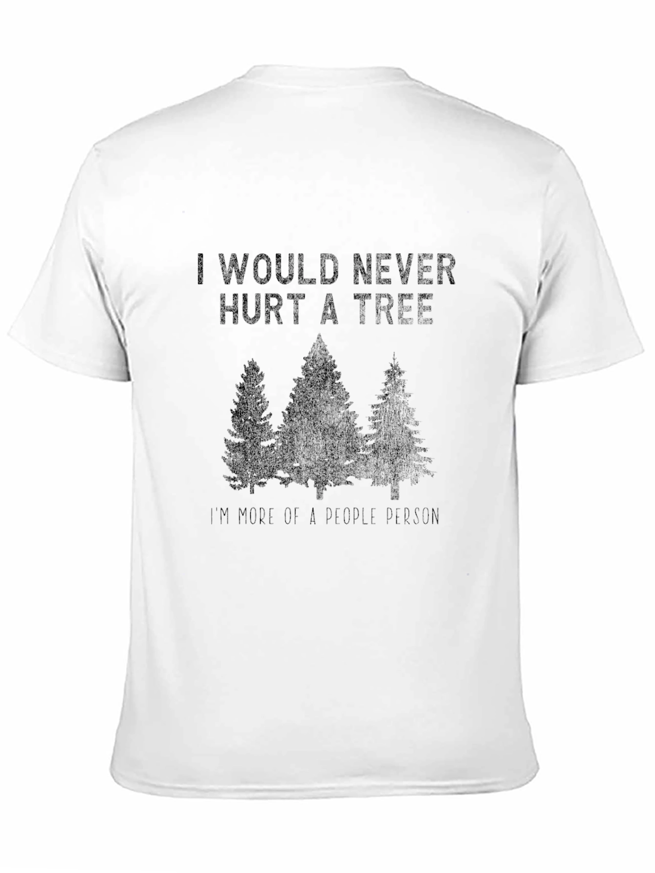 Funny I Would Never Hurt a Tree Graphic Tee