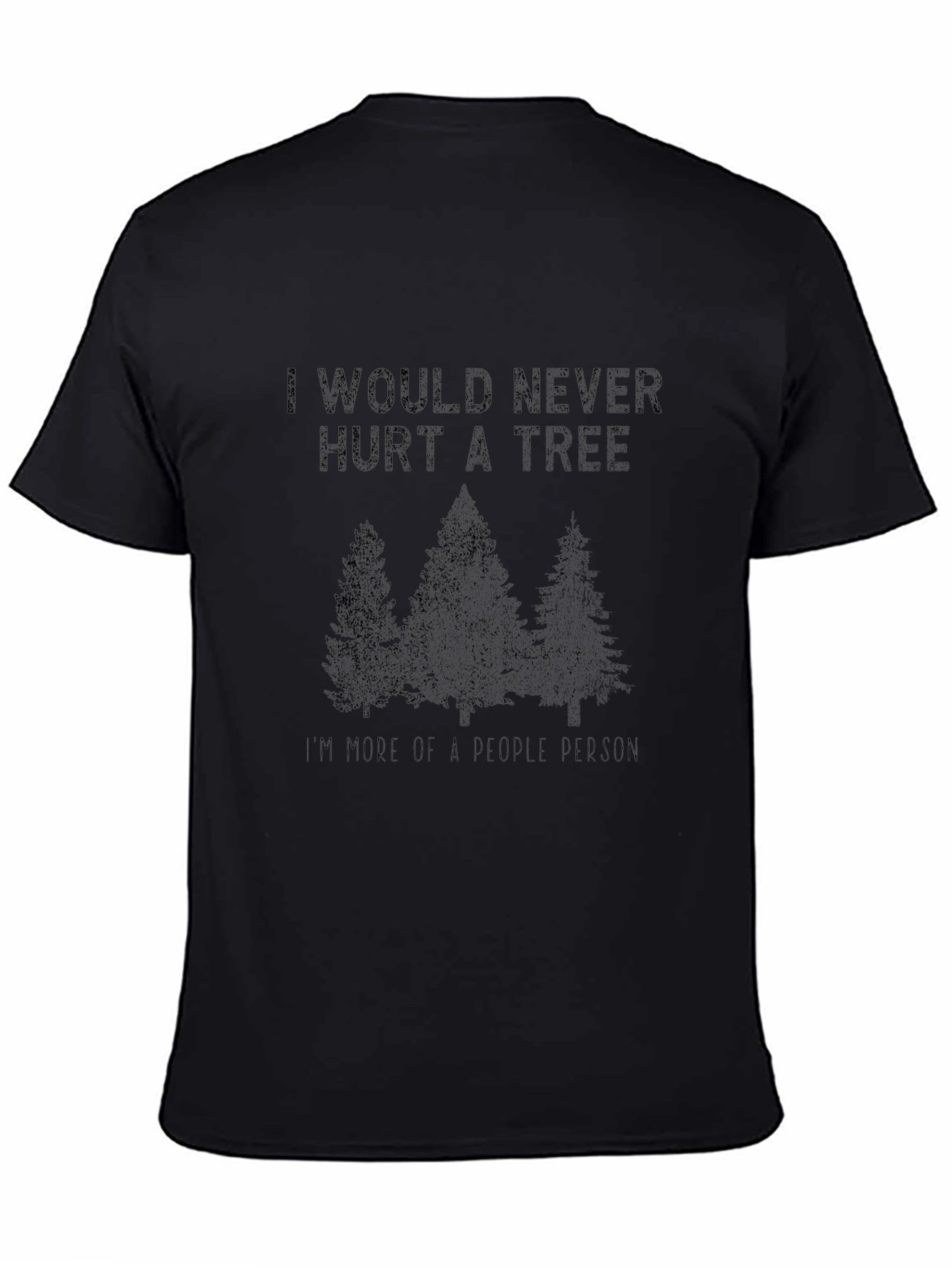 Funny I Would Never Hurt a Tree Graphic Tee