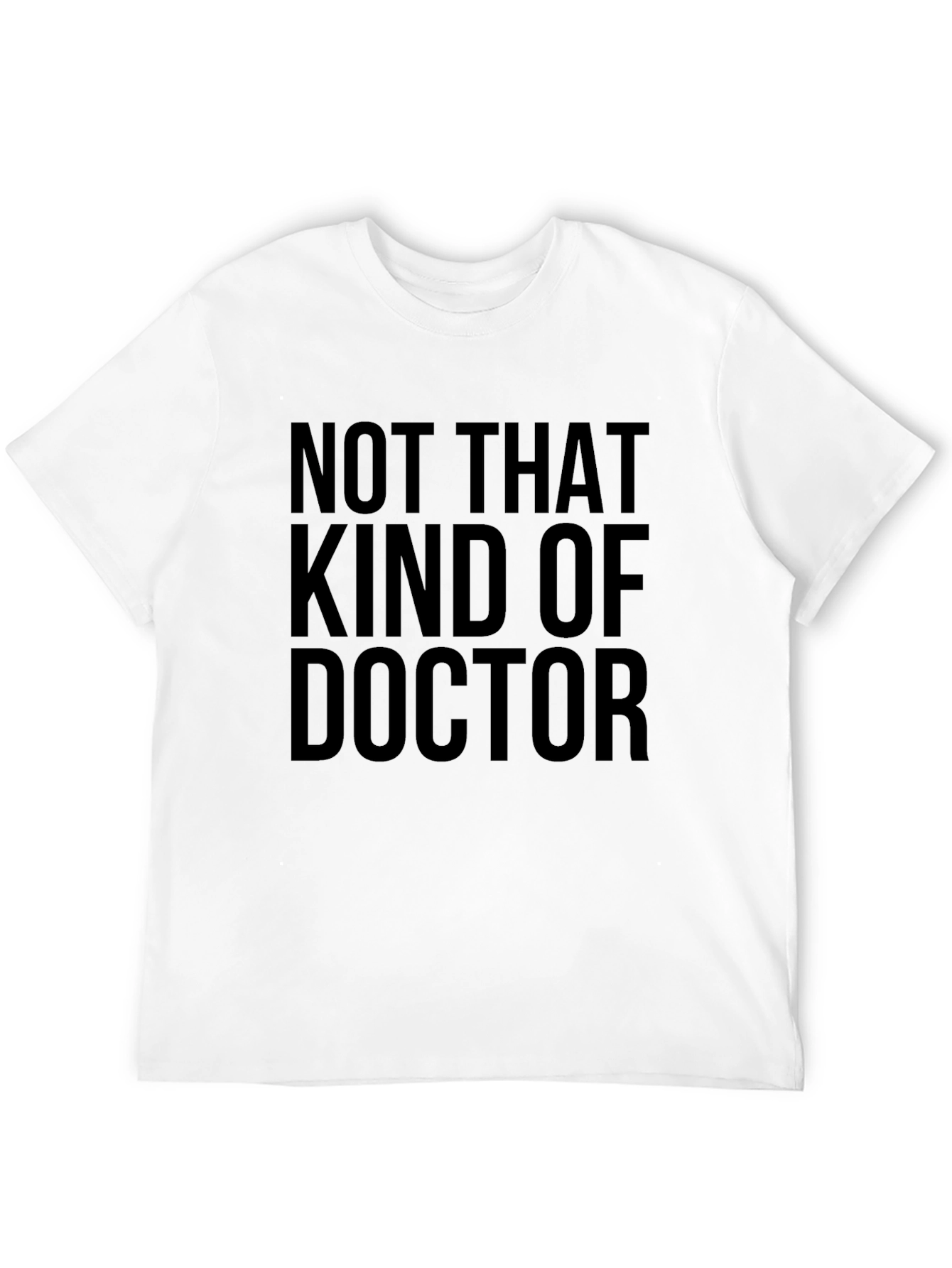 Not That Kind of Doctor Funny T-Shirt