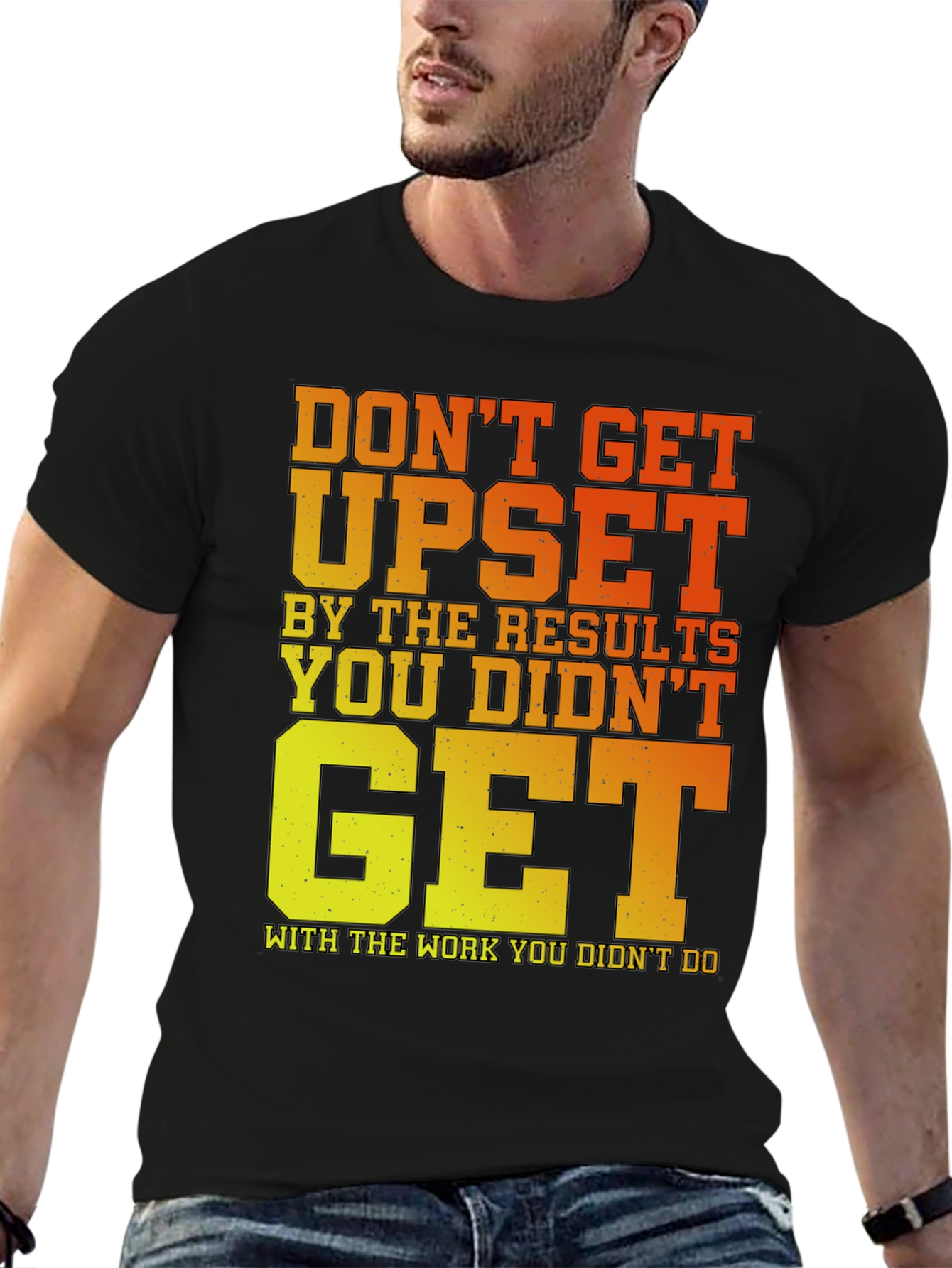 Motivational Gym T-Shirt: Dont Get Upset!