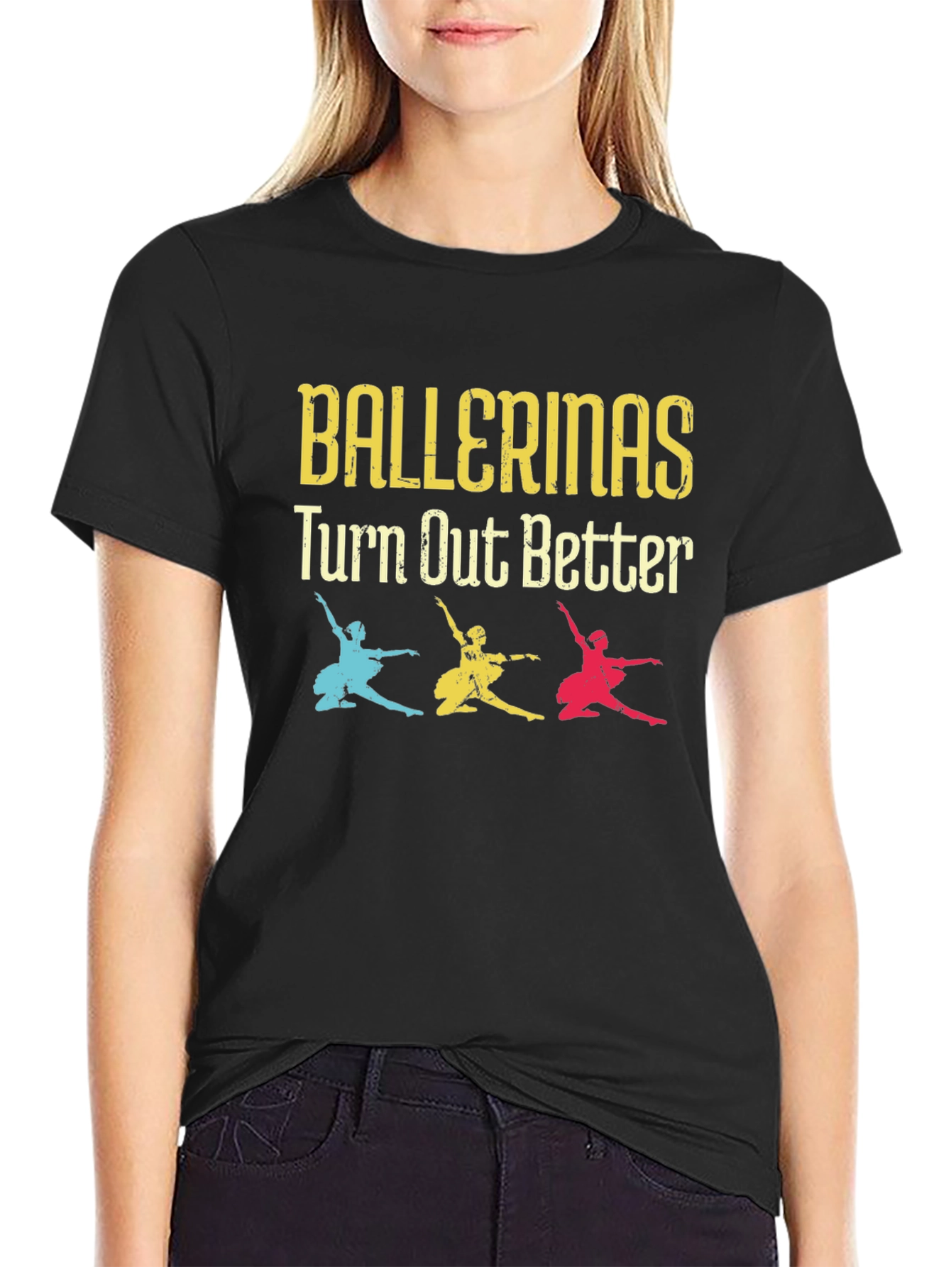 Ballerinas Turn Out Better Tee