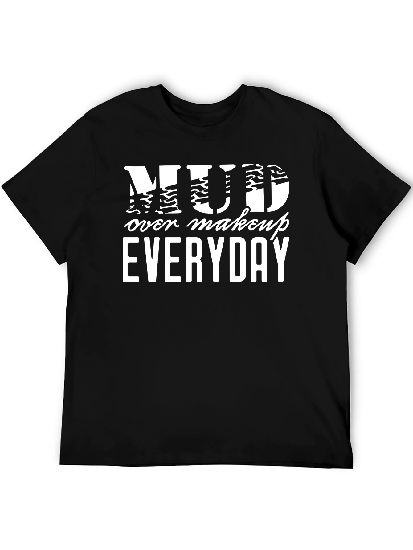 Mud Over Makeup Everyday Black T-Shirt