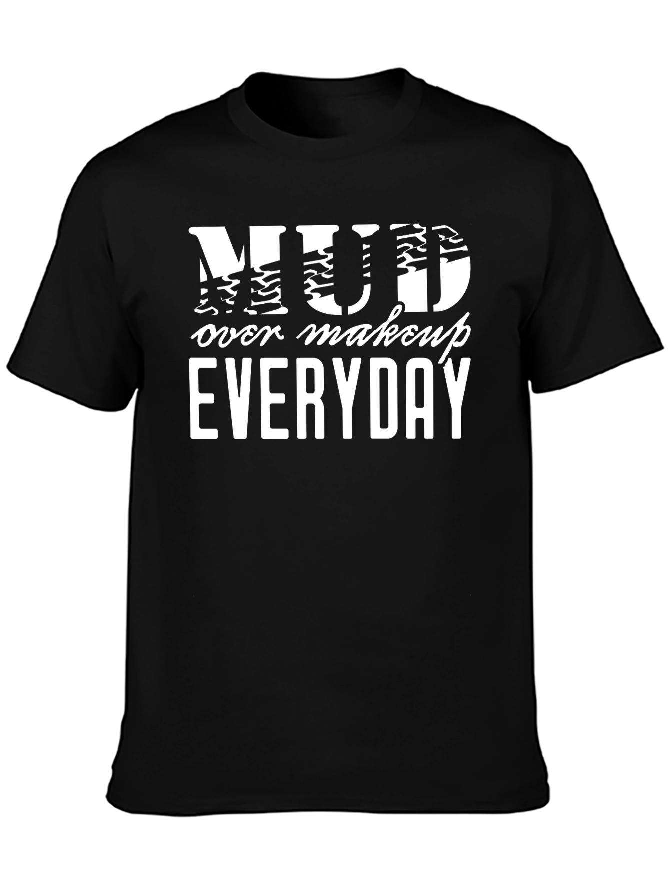 Mud Over Makeup Everyday Black T-Shirt