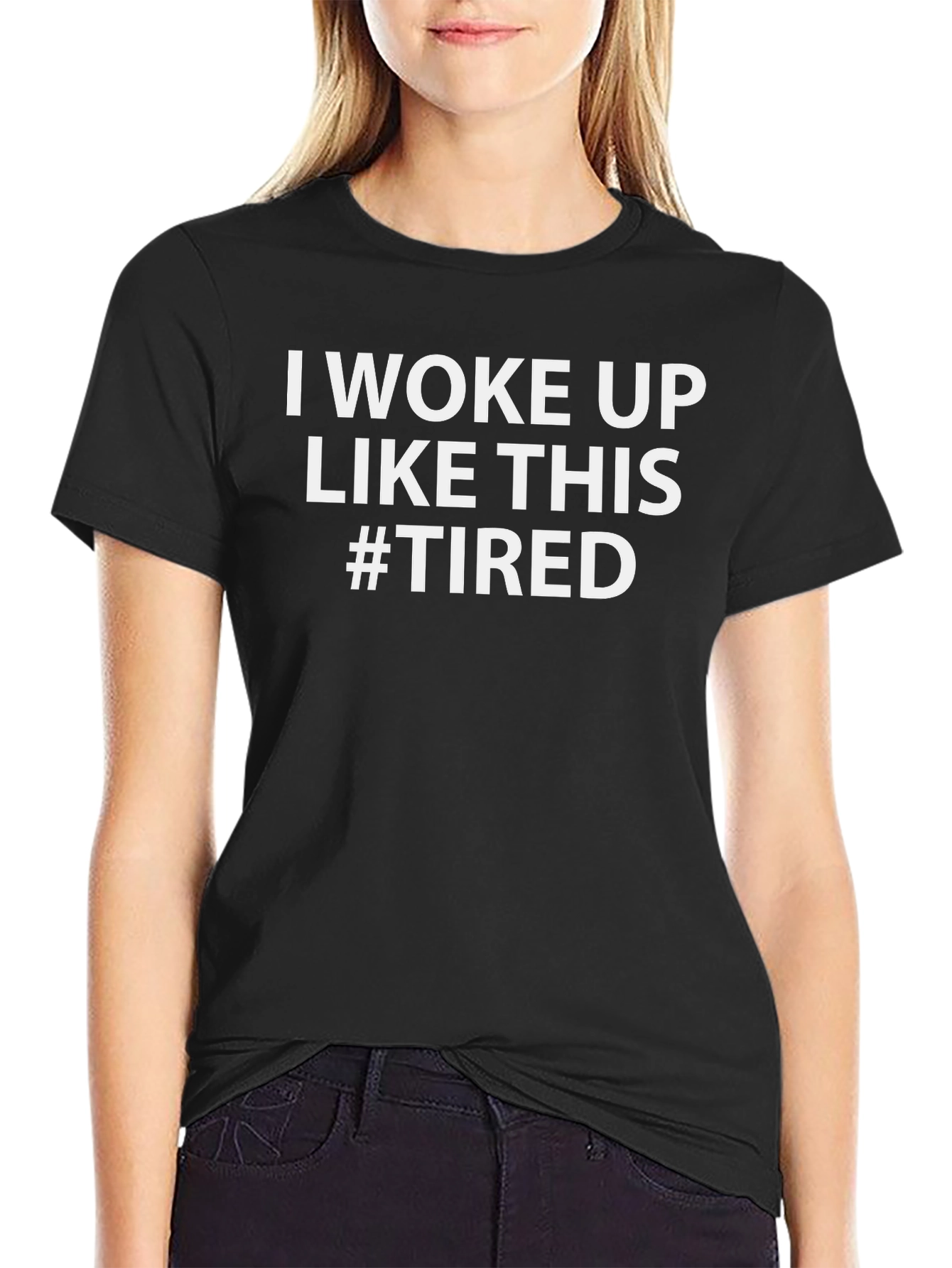 I Woke Up Like This #Tired Graphic T-Shirt