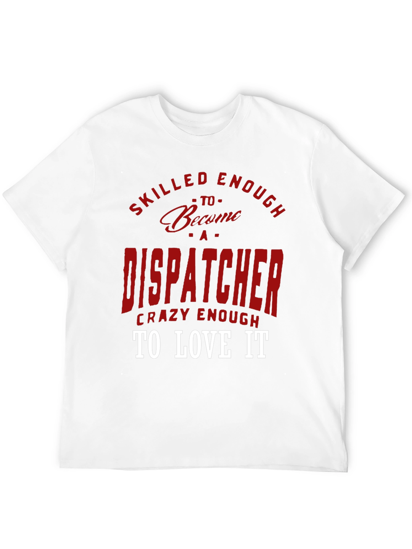 Dispatcher Tee: Skilled Enough Crazy Enough!