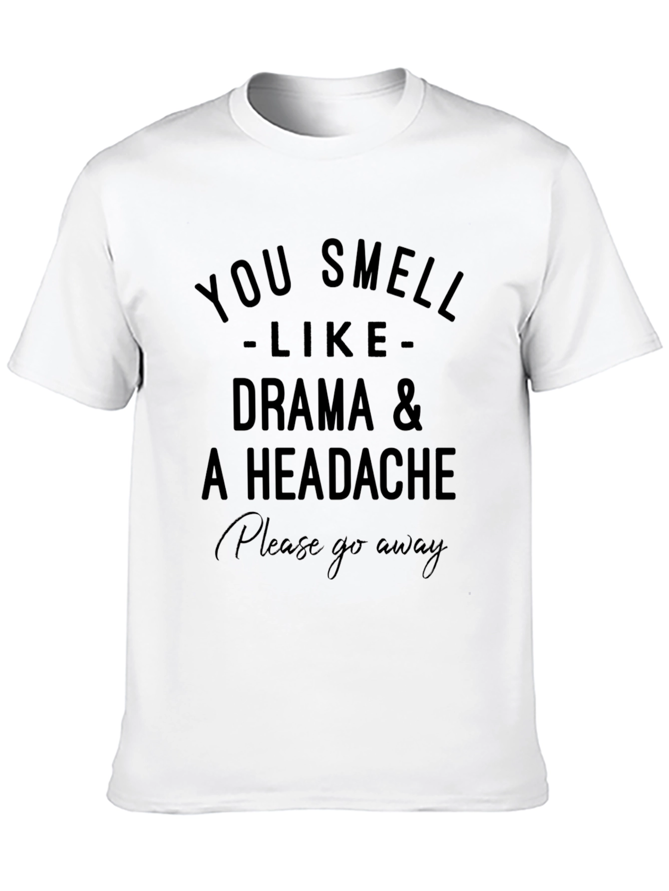 Drama & Headache T-Shirt - Please Go Away