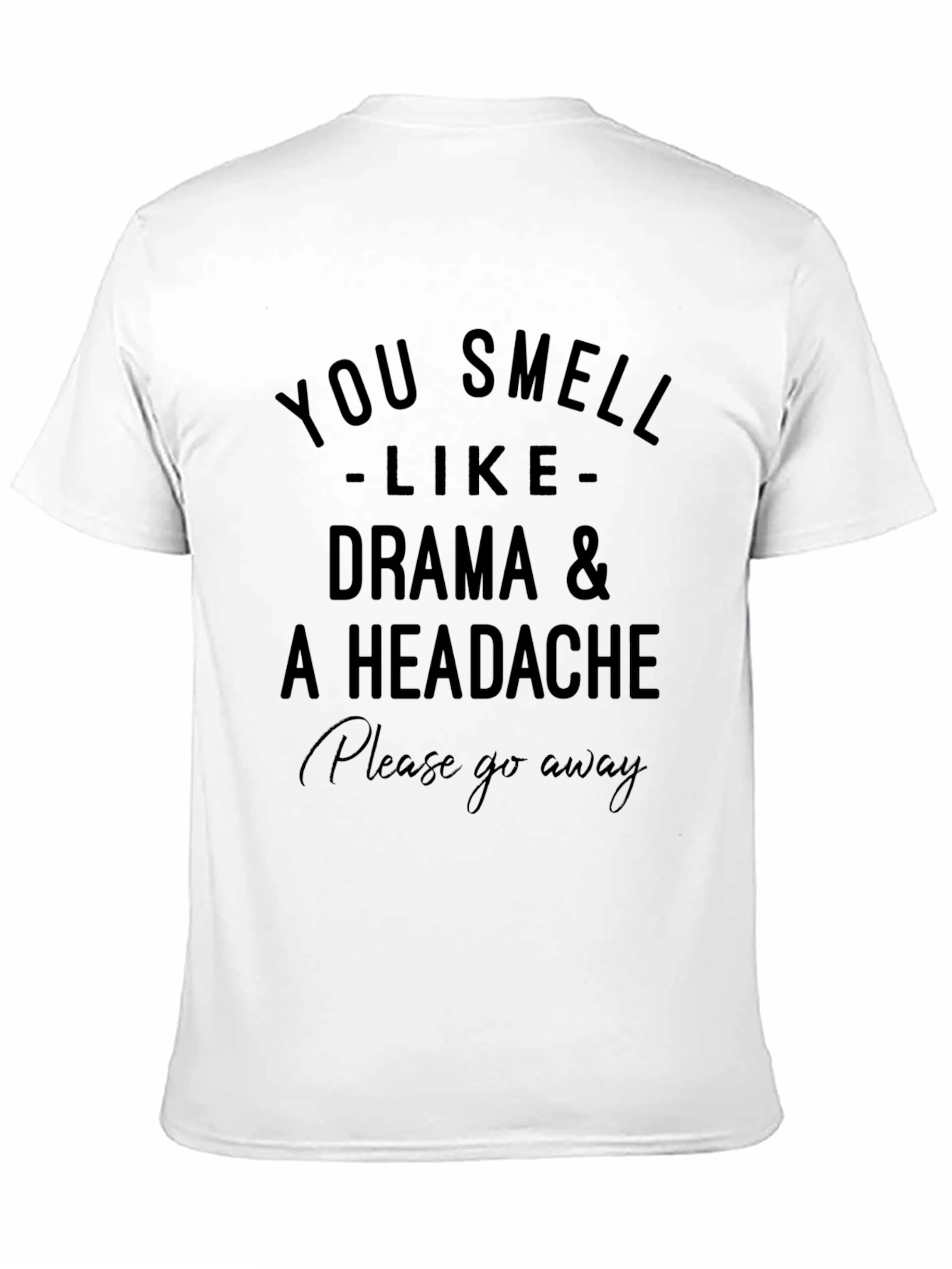 Drama & Headache T-Shirt - Please Go Away