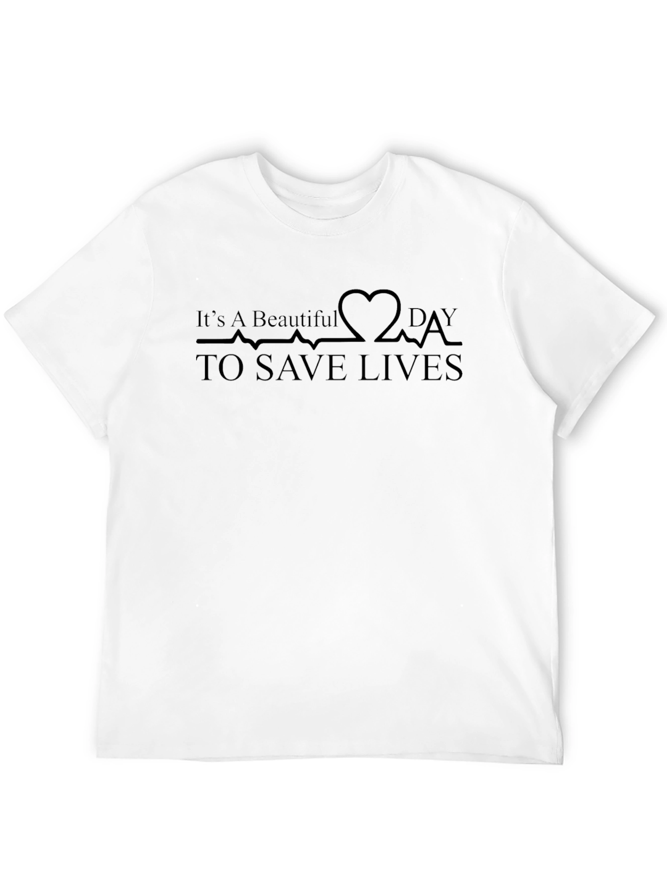 Beautiful Day To Save Lives Heartbeat T-Shirt