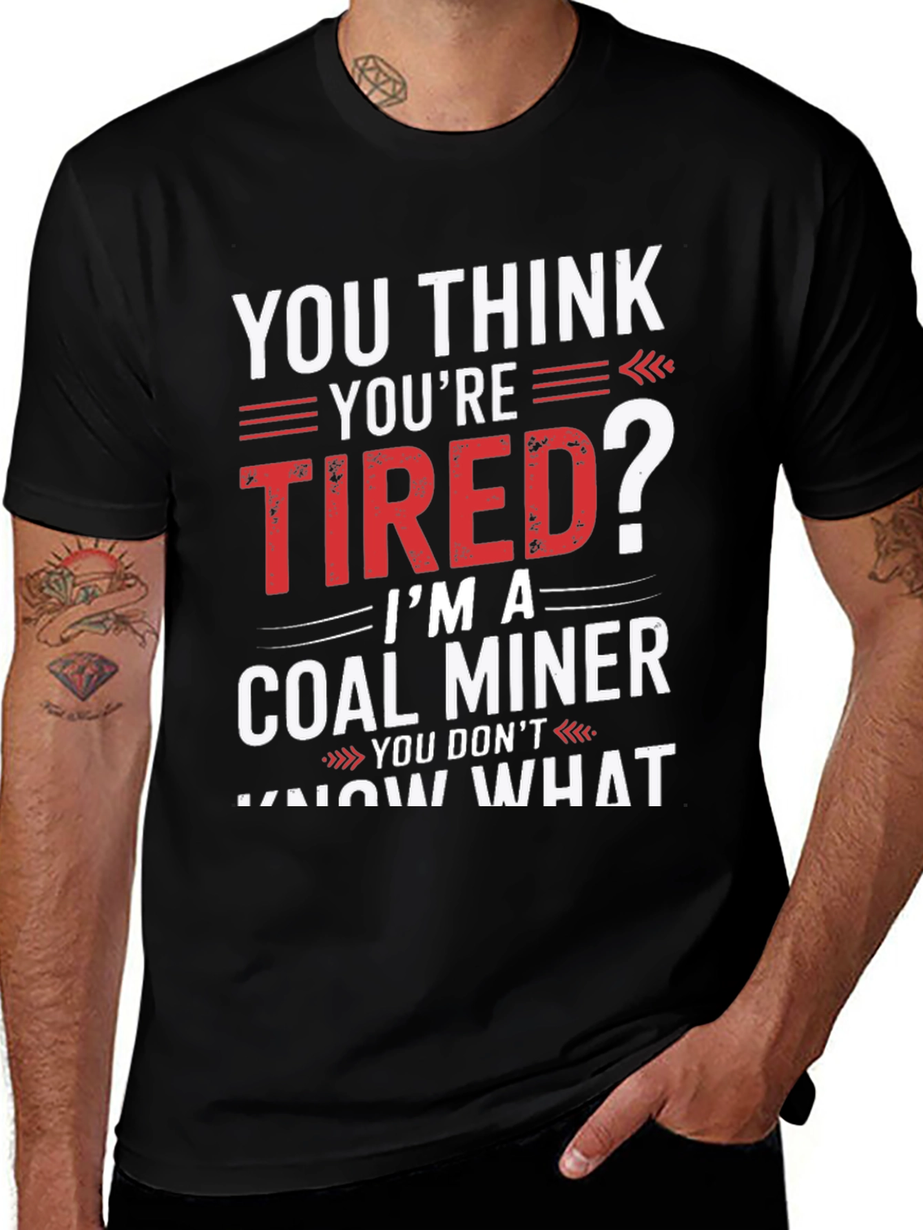 Coal Miner T-Shirt - You Think Youre Tired?