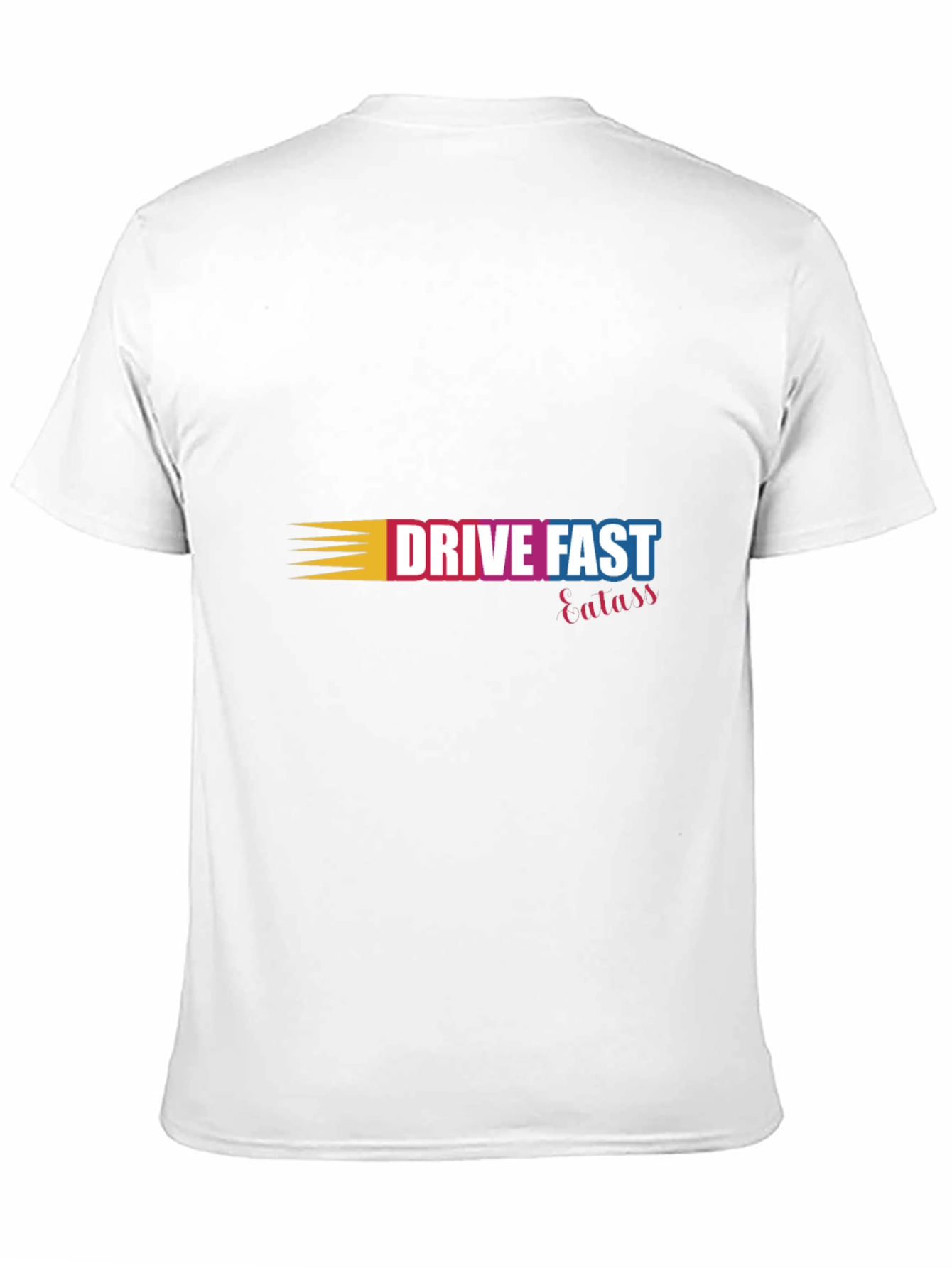 Drive Fast Eat Ass T-Shirt