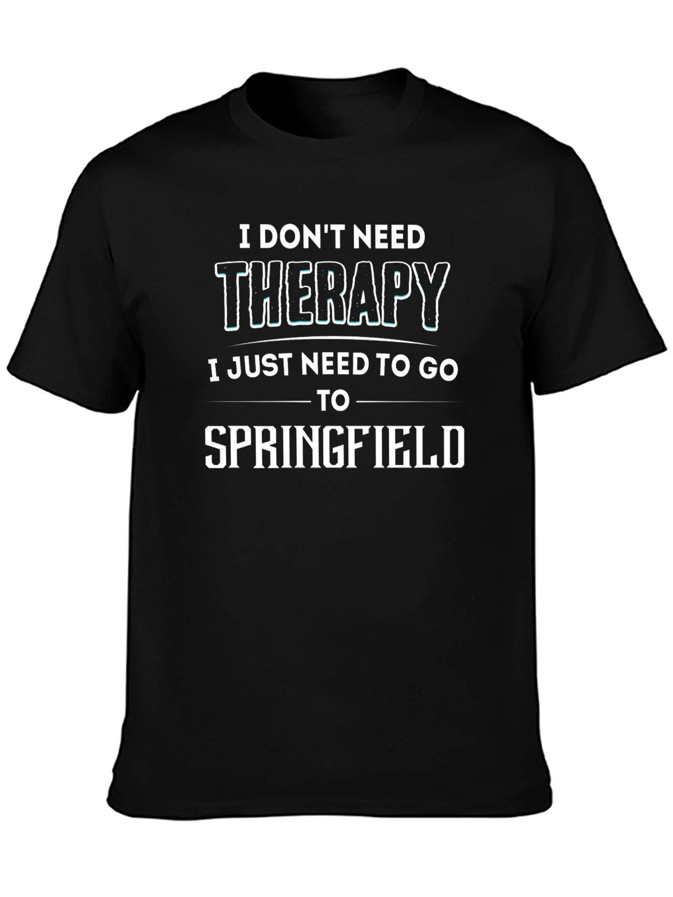 Funny Springfield T-Shirt - I Dont Need Therapy
