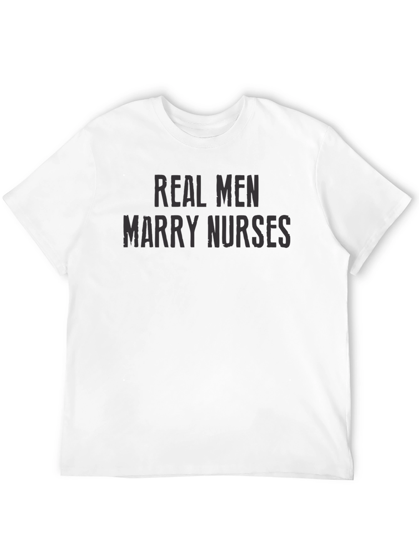 Real Men Marry Nurses - Graphic Tee