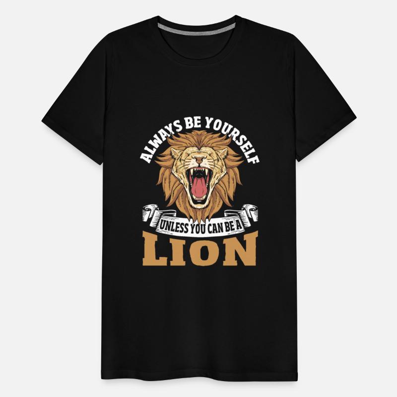 Always Be Yourself Unless You Can Be a Lion