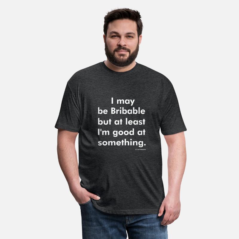 Bribable But At Least I'm Good At Something