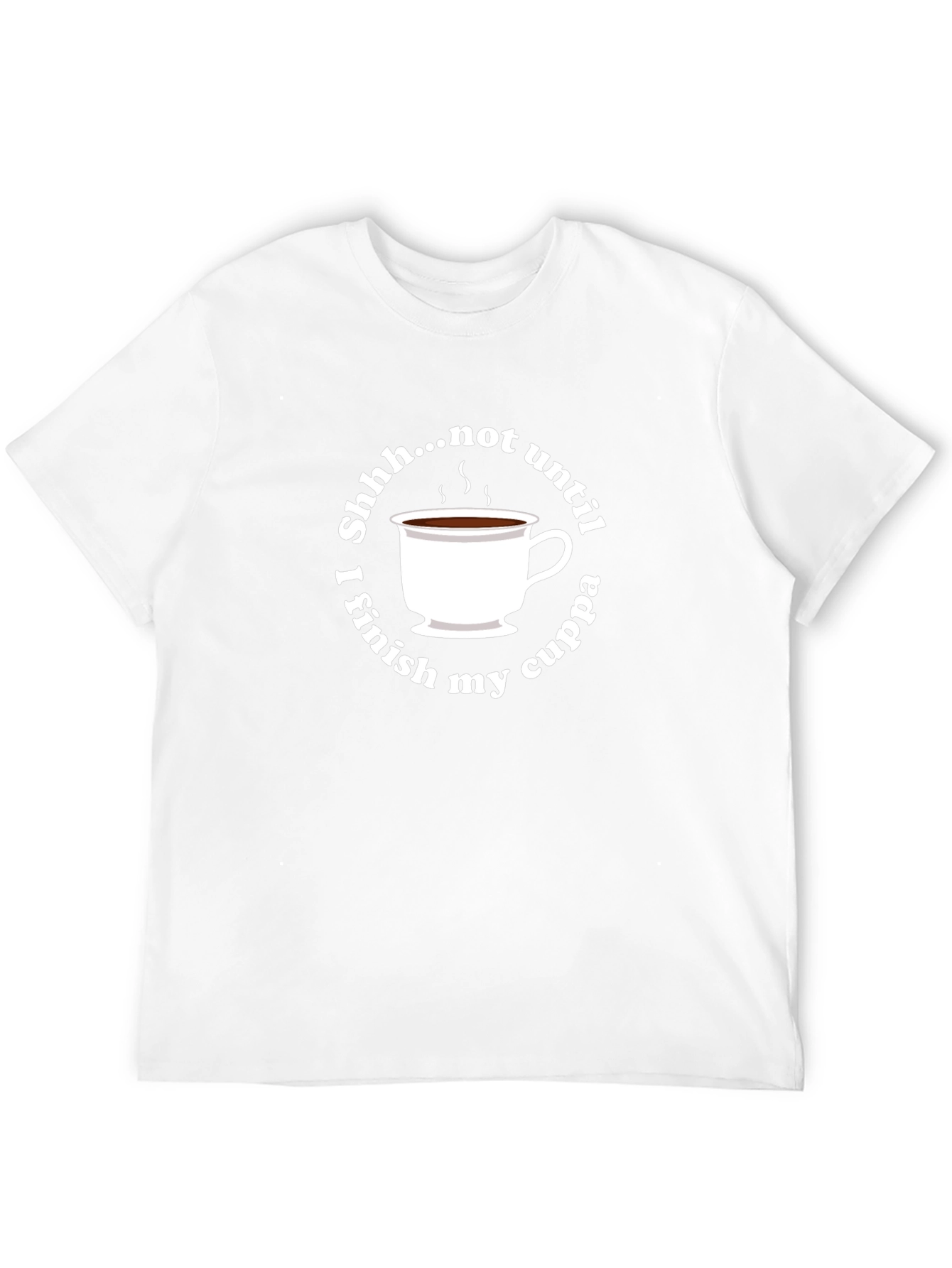 Shhh... Not Until I Finish My Cuppa Black T-Shirt