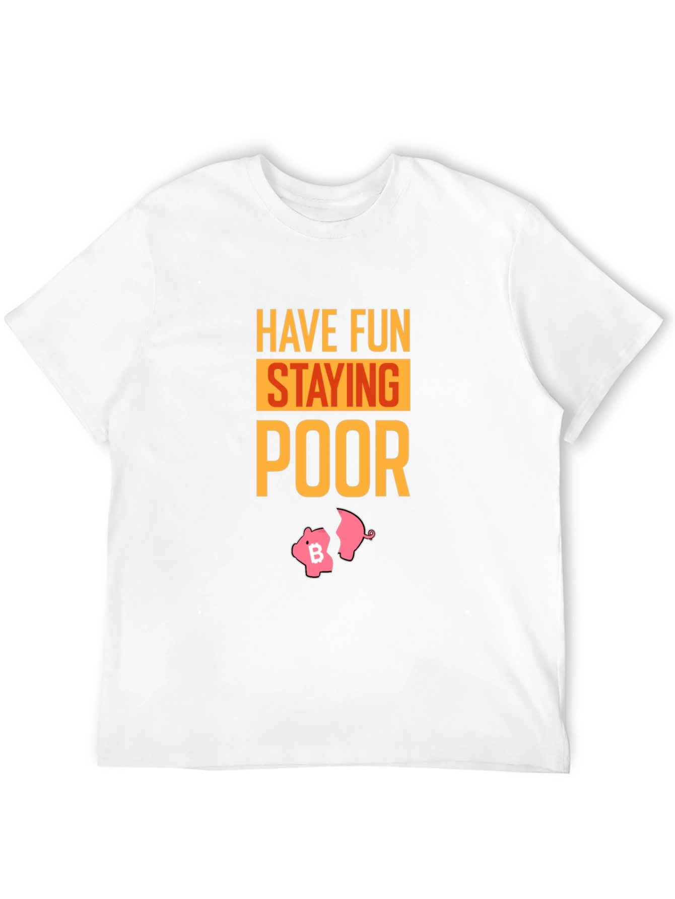 Have Fun Staying Poor Bitcoin Piggy Bank T-Shirt