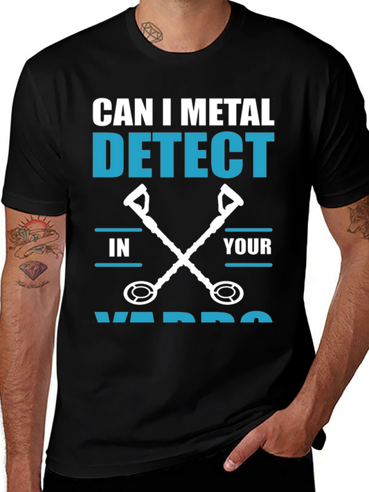 Metal Detecting T-Shirt - Can I Metal Detect In Your Yard?