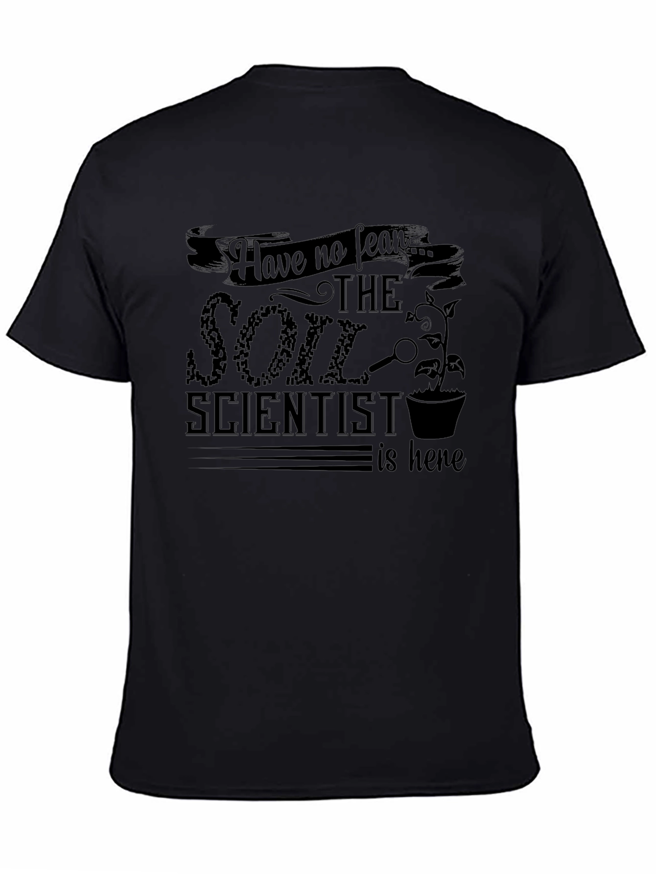 Soil Scientist T-Shirt - Fear No More!