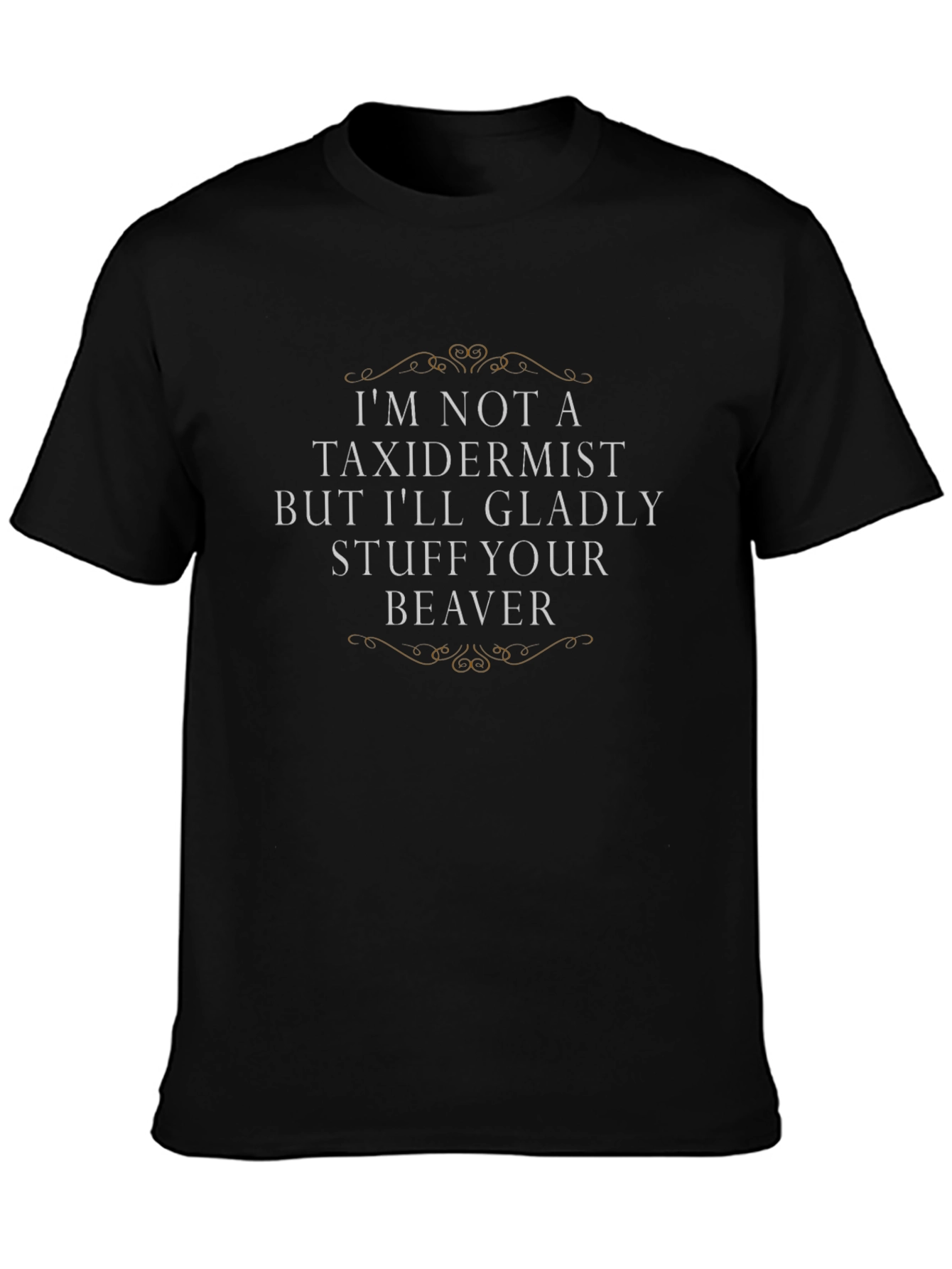 Funny Beaver T-Shirt - Im Not A Taxidermist