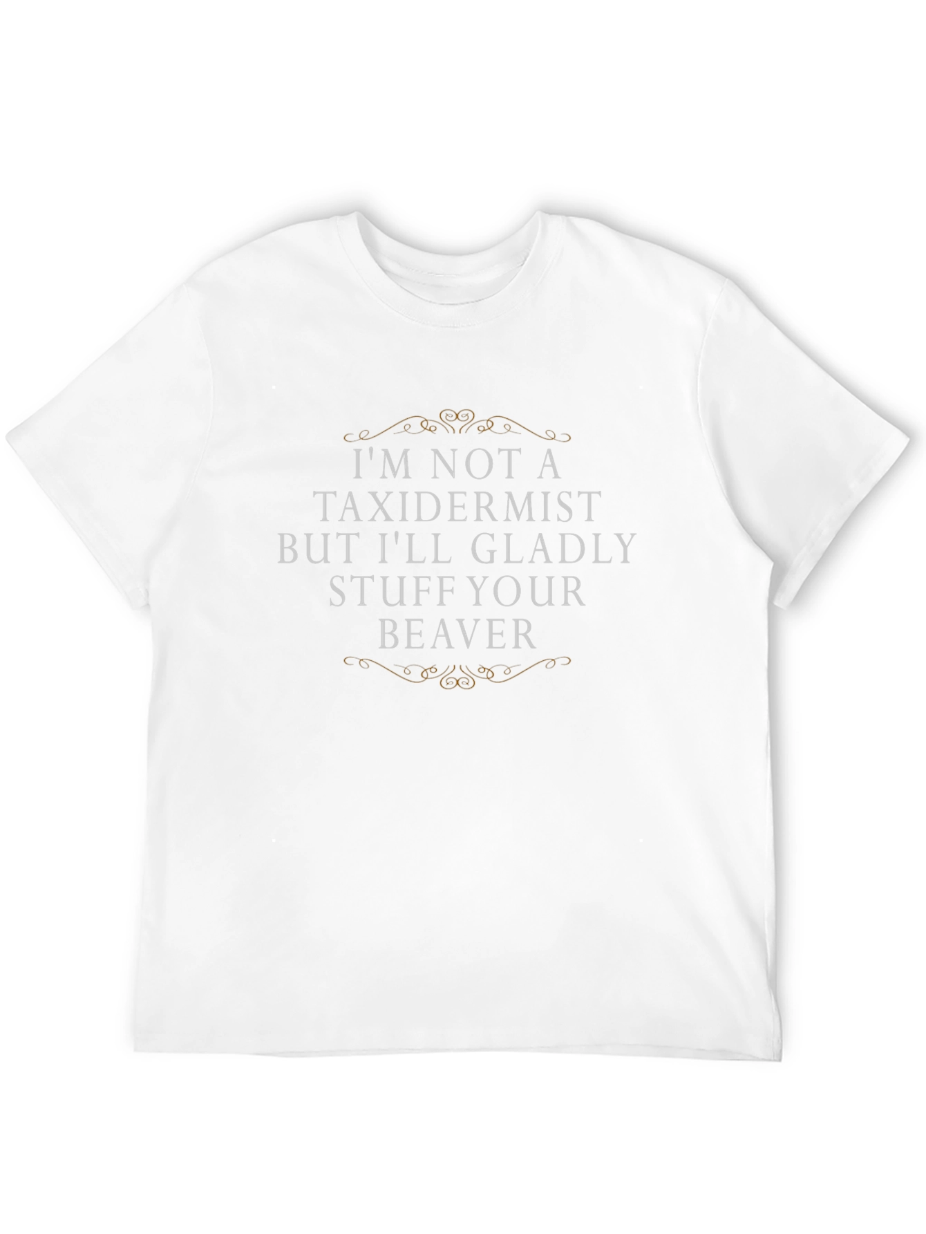 Funny Beaver T-Shirt - Im Not A Taxidermist