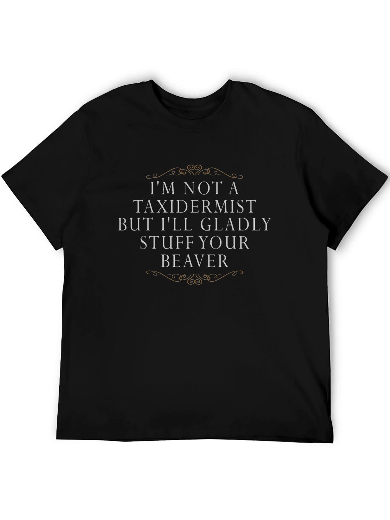 Funny Beaver T-Shirt - Im Not A Taxidermist