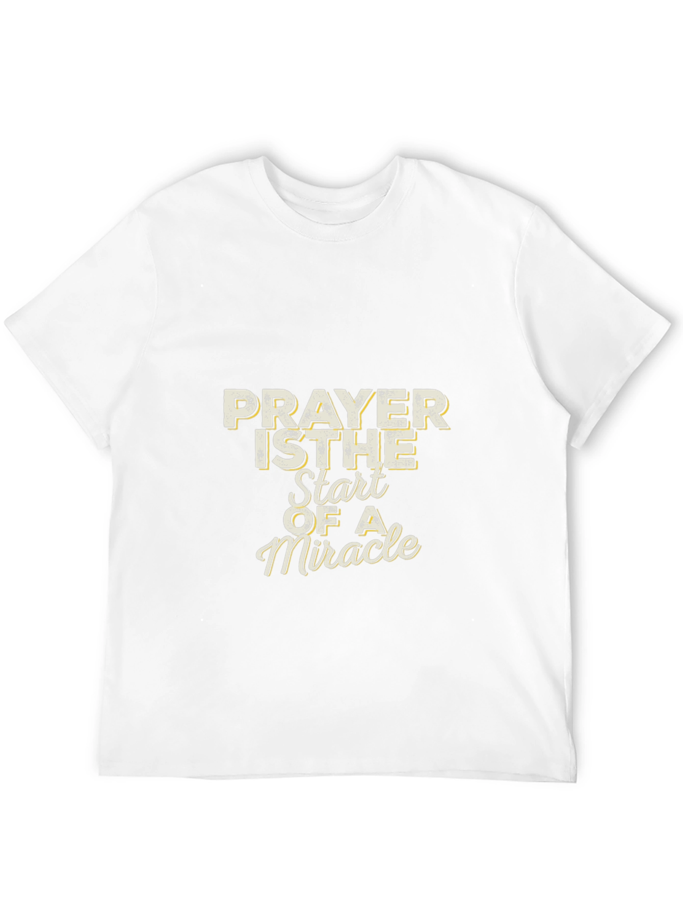 Prayer is The Start of a Miracle T-Shirt