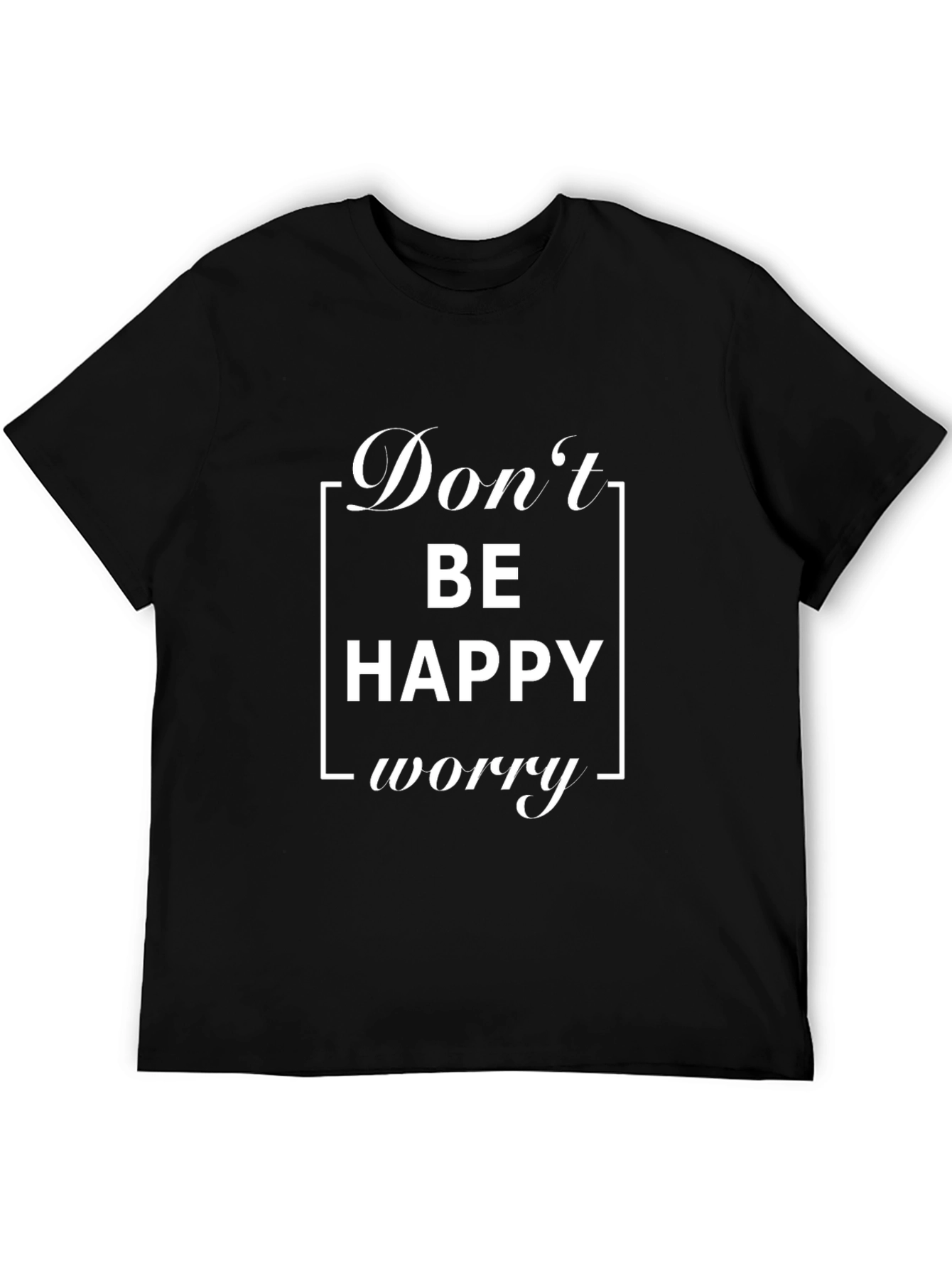 Dont Be Happy Worry Black T-Shirt