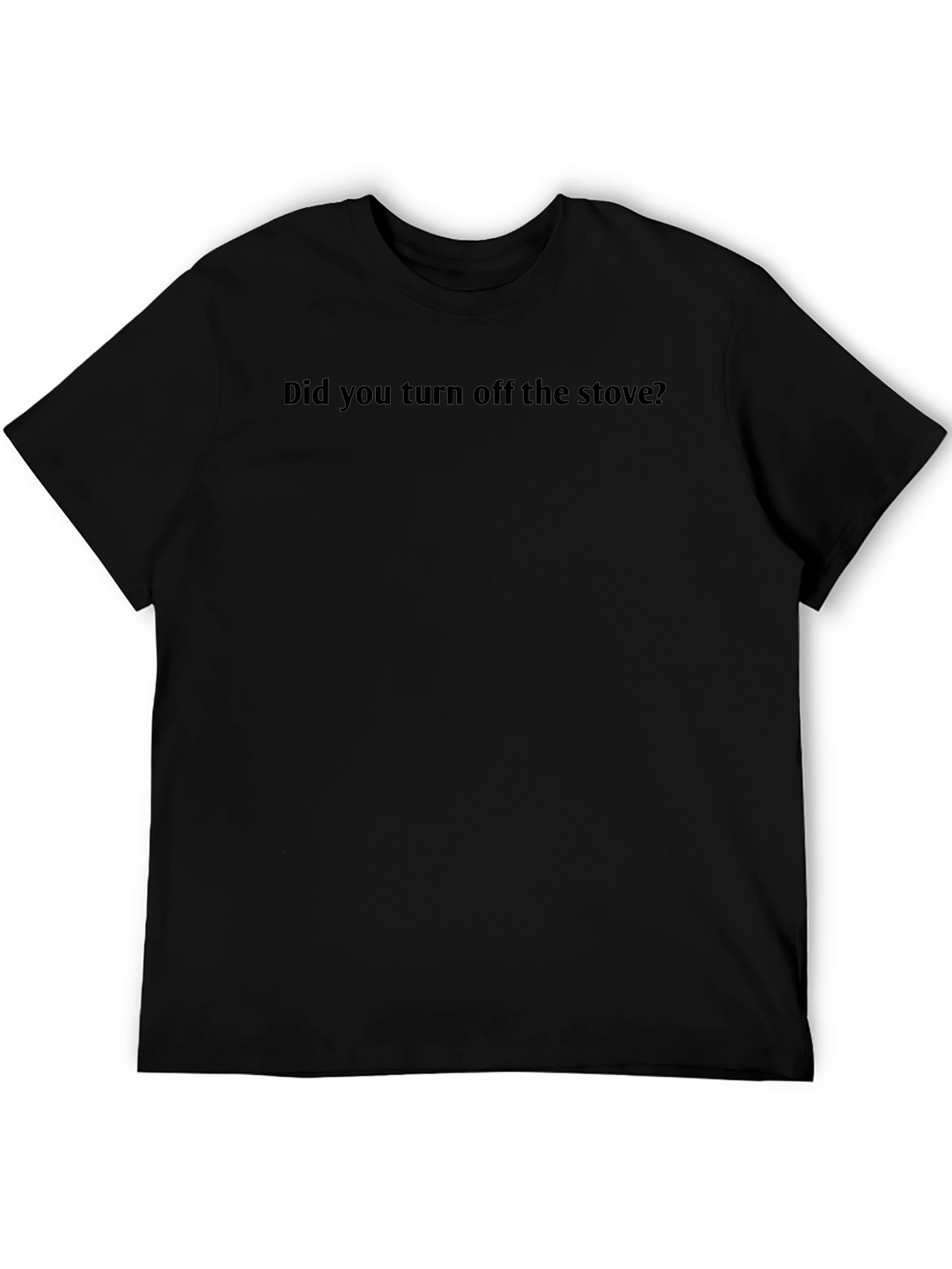 Did You Turn Off the Stove? Graphic Tee