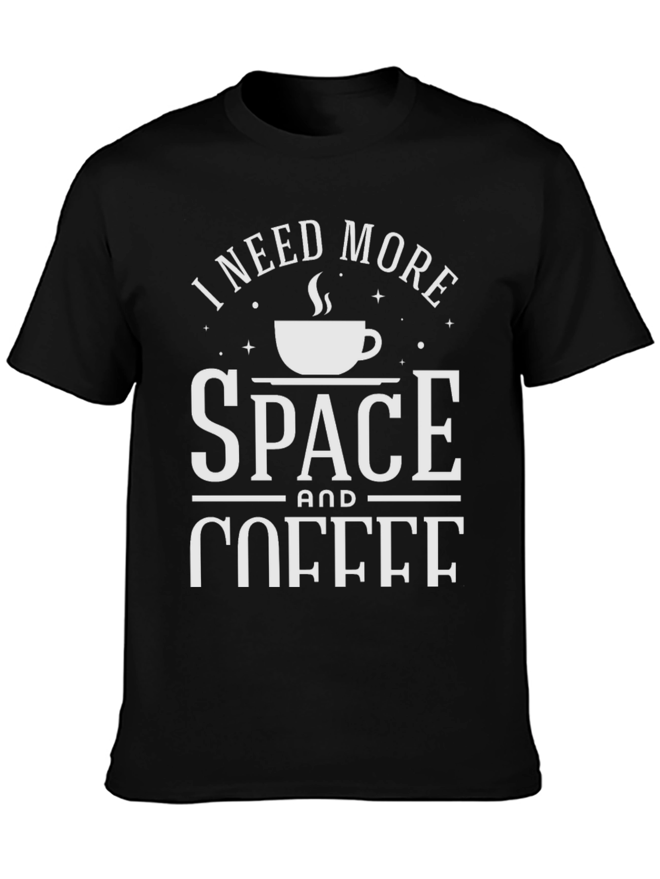 I Need More Space and Coffee T-Shirt