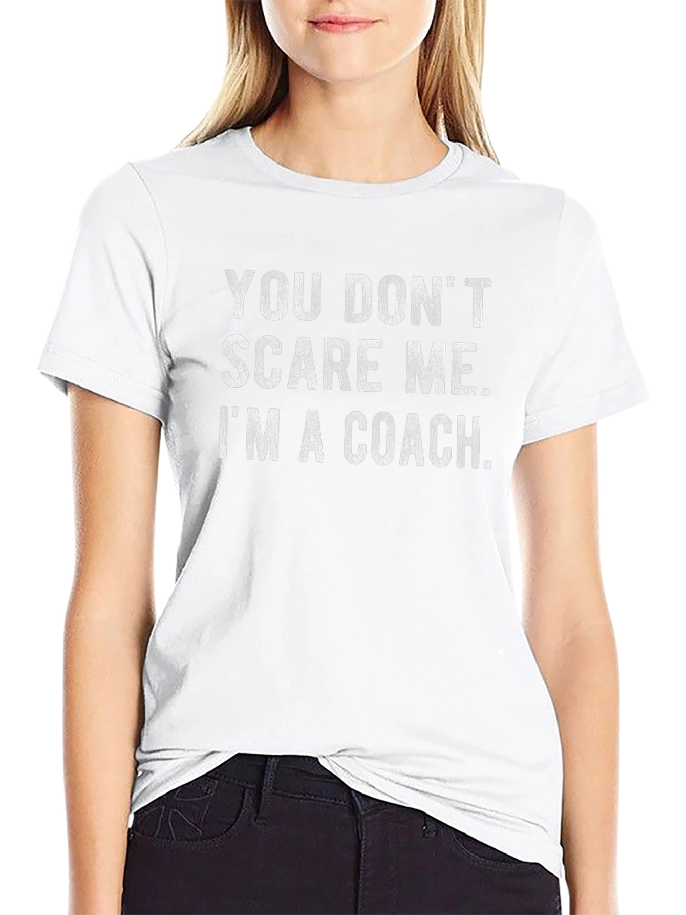 Coach T-Shirt - You Dont Scare Me