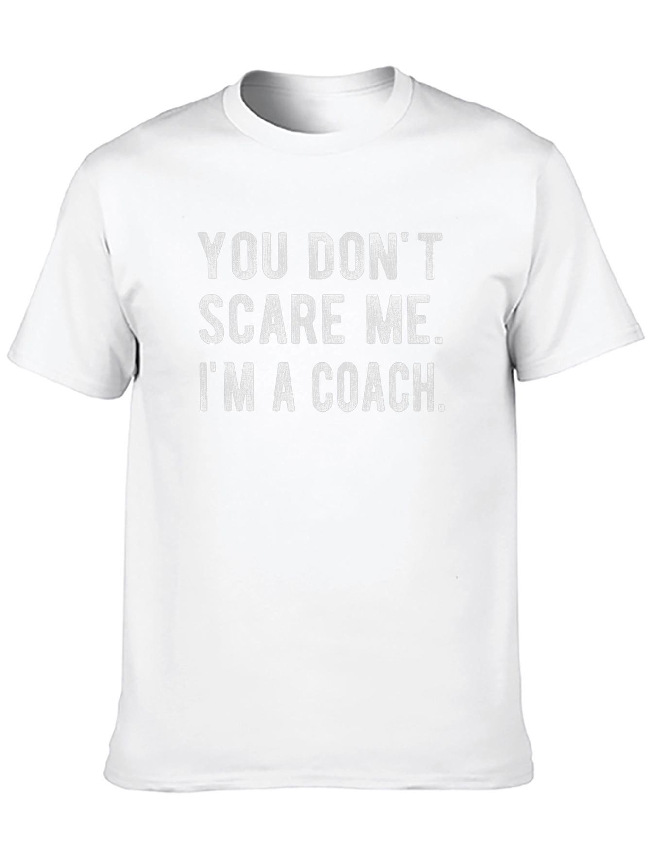 Coach T-Shirt - You Dont Scare Me