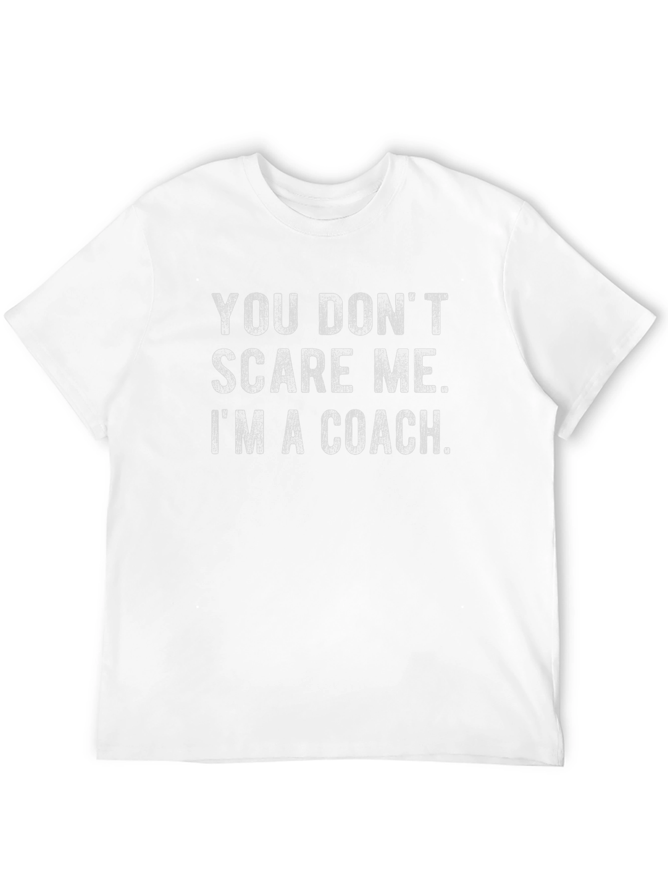 Coach T-Shirt - You Dont Scare Me