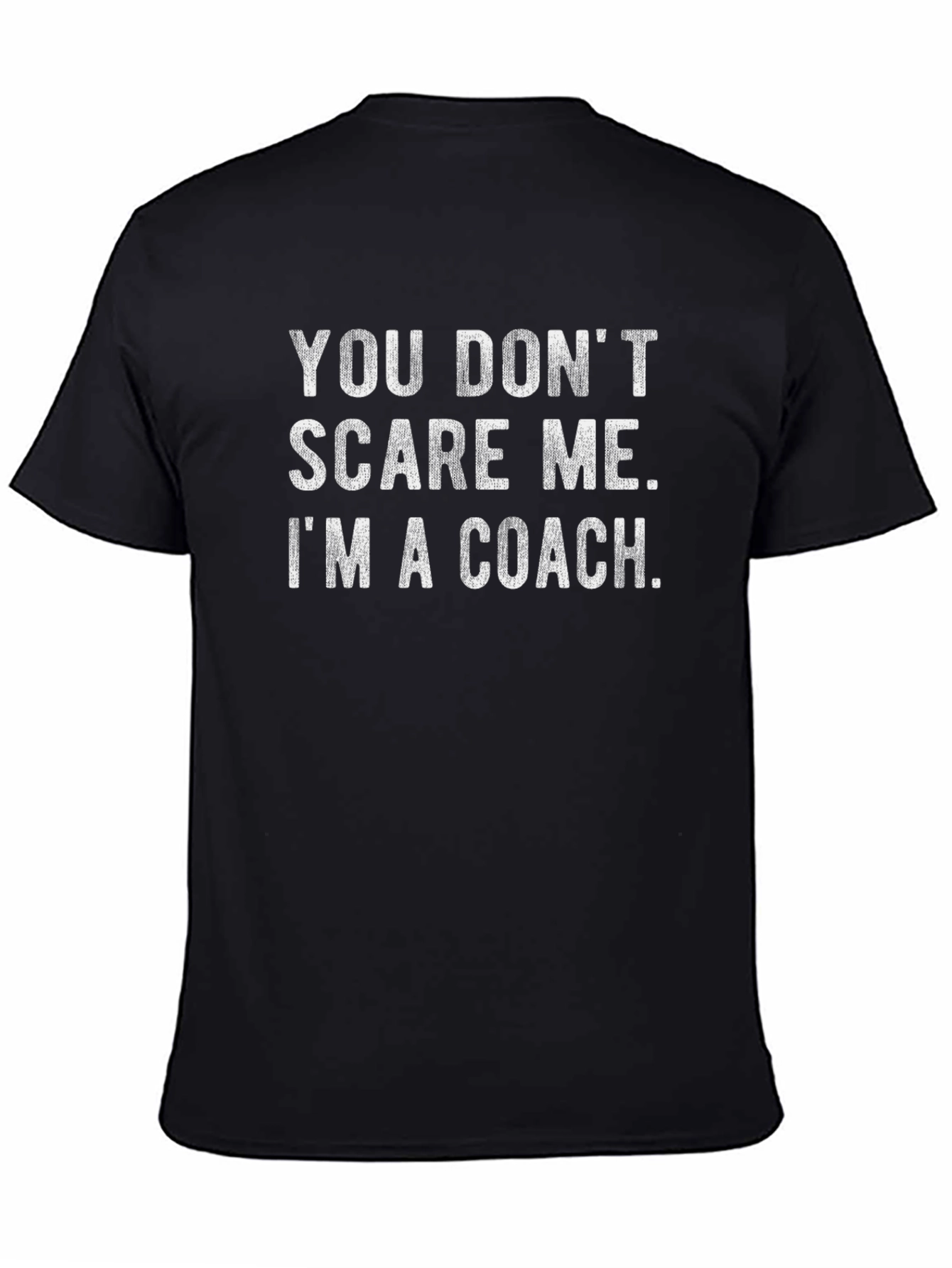Coach T-Shirt - You Dont Scare Me