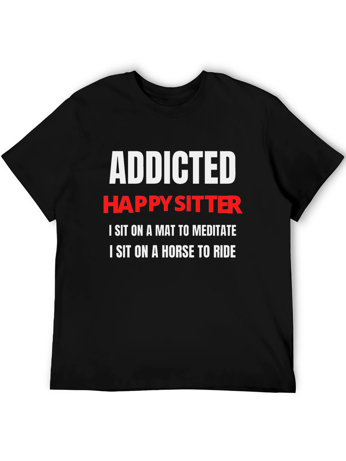 Addicted Happy Sitter T-Shirt: Meditate & Ride