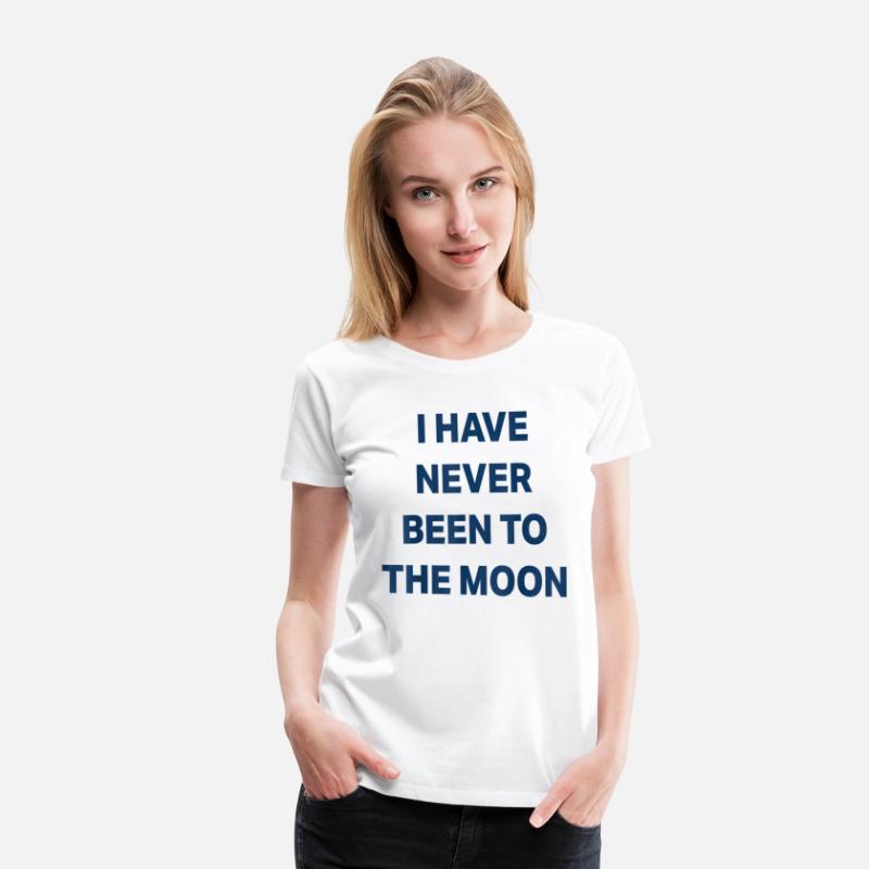 I Have Never Been to The Moon Funny
