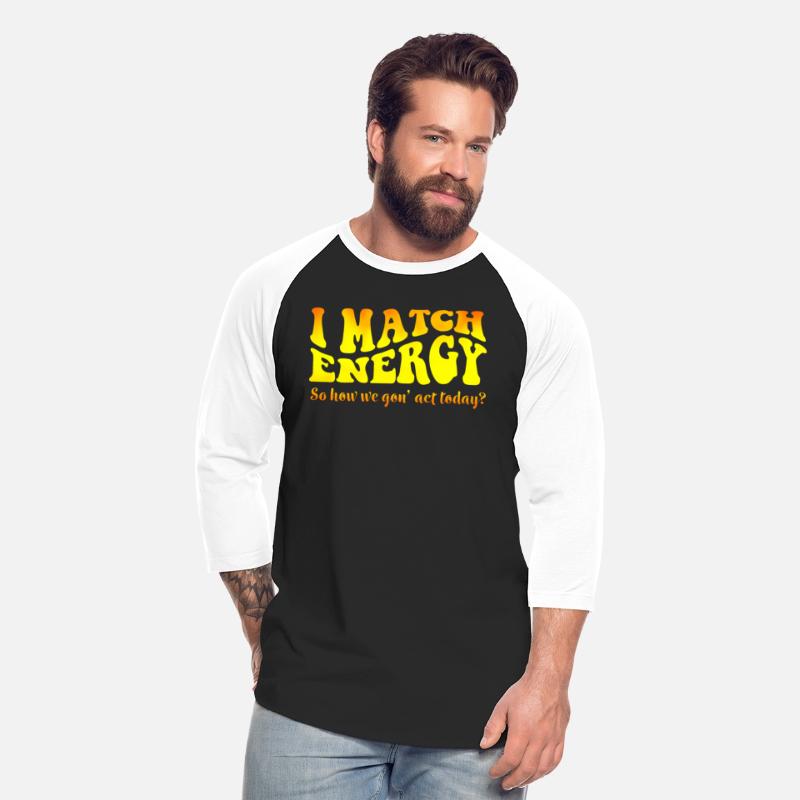 I Match Energy Cutting Sarcasm Tee Engraving My En