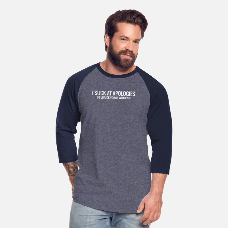 I Suck At Apologies Funny Gift Tee Shirt