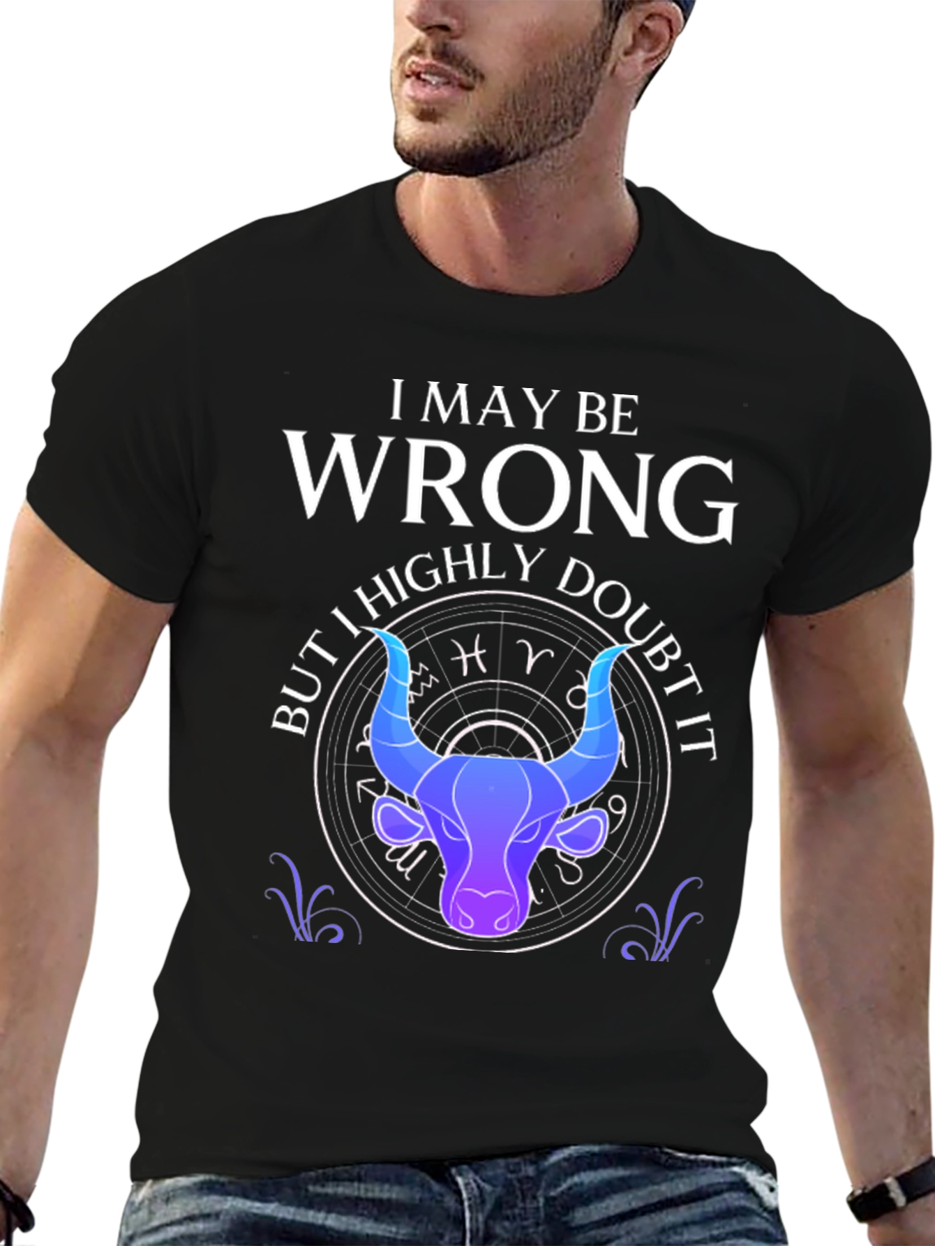 I May Be Wrong Taurus Zodiac T-Shirt