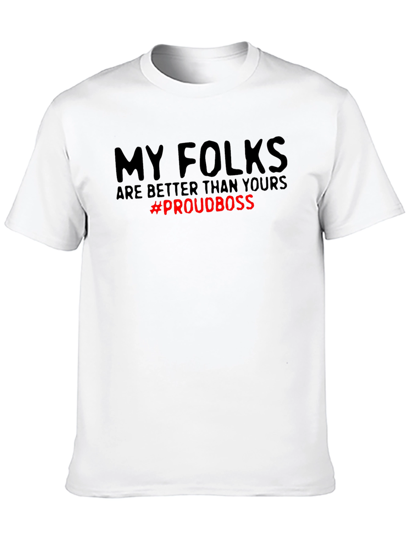 My Folks Are Better T-Shirt - Proud Boss