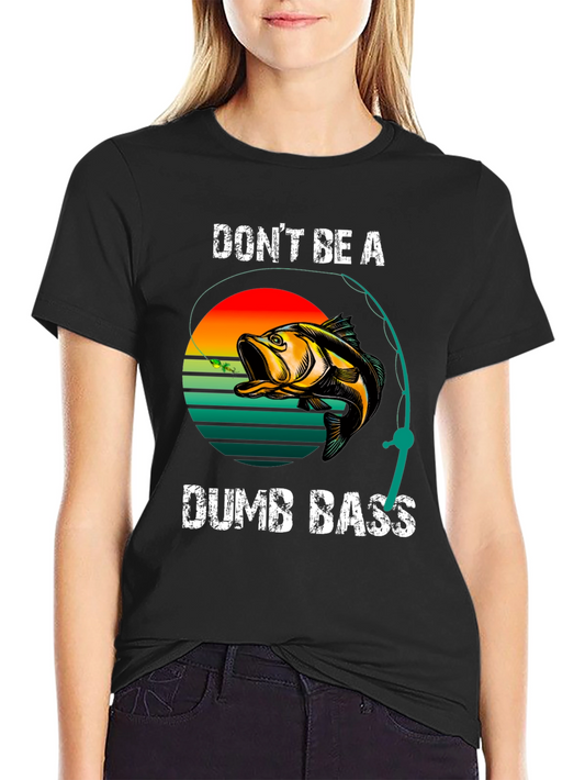 Dont Be A Dumb Bass Fishing T-Shirt