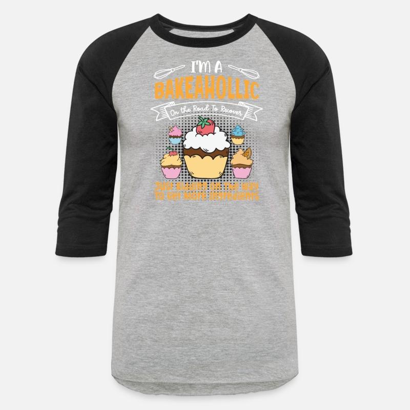 I'm A Bakeaholic - Baking Baker