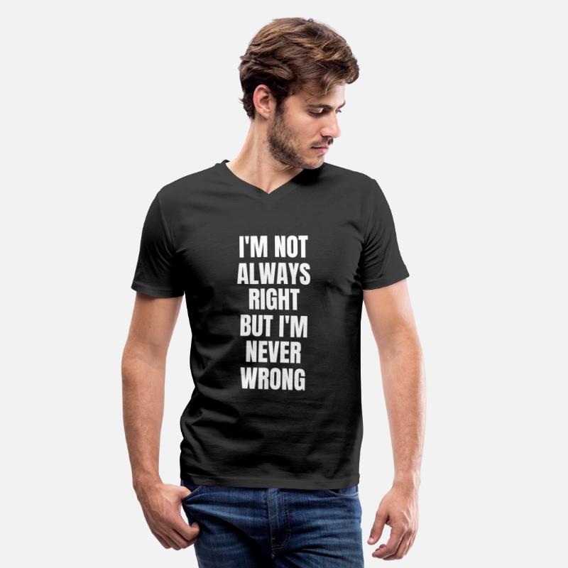 I'm Not Always Right But I'm Never Wrong